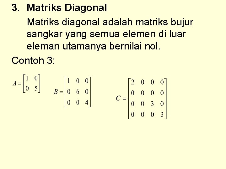 3. Matriks Diagonal Matriks diagonal adalah matriks bujur sangkar yang semua elemen di luar