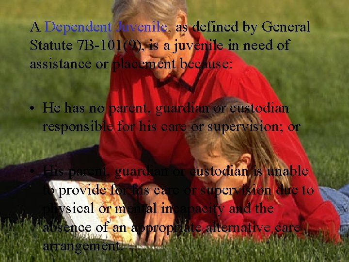 A Dependent Juvenile, as defined by General Statute 7 B-101(9), is a juvenile in