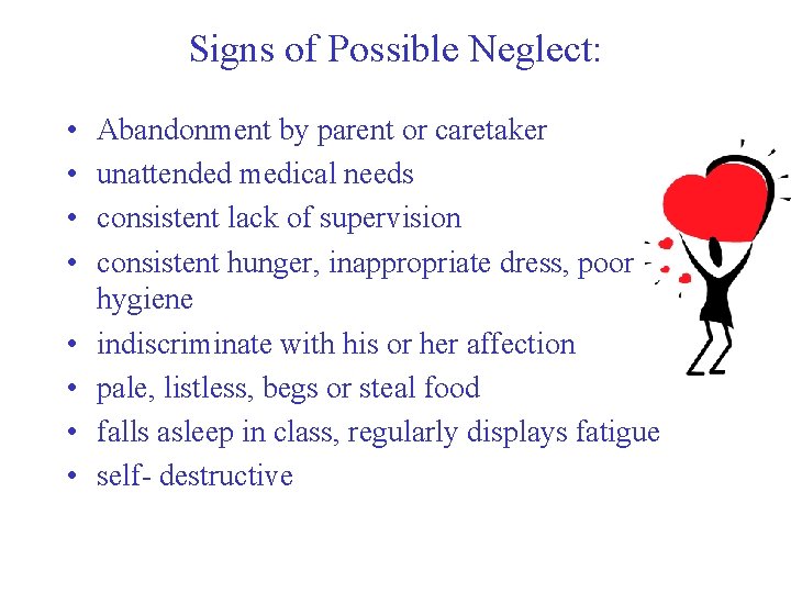 Signs of Possible Neglect: • • Abandonment by parent or caretaker unattended medical needs