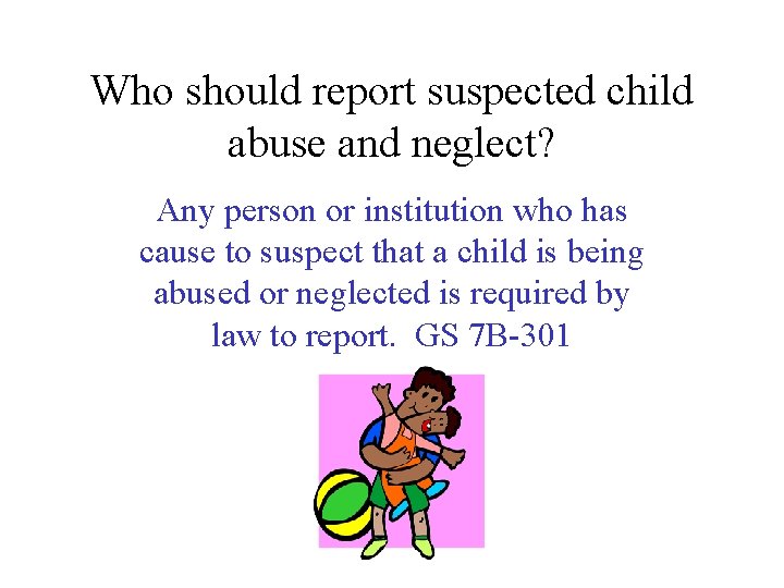 Who should report suspected child abuse and neglect? Any person or institution who has
