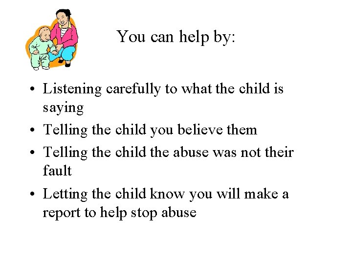 You can help by: • Listening carefully to what the child is saying •