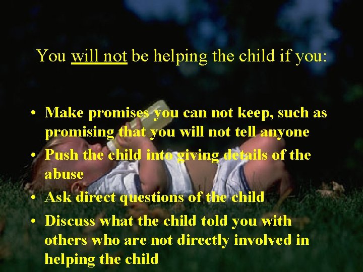 You will not be helping the child if you: • Make promises you can