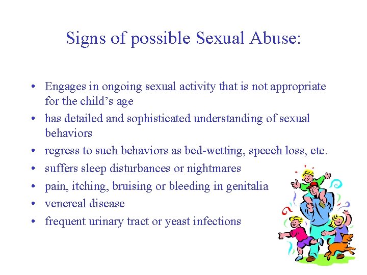 Signs of possible Sexual Abuse: • Engages in ongoing sexual activity that is not