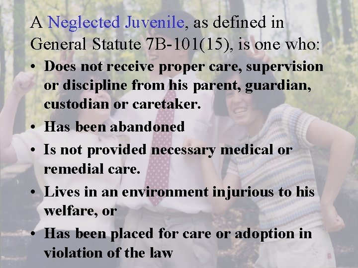 A Neglected Juvenile, as defined in General Statute 7 B-101(15), is one who: •