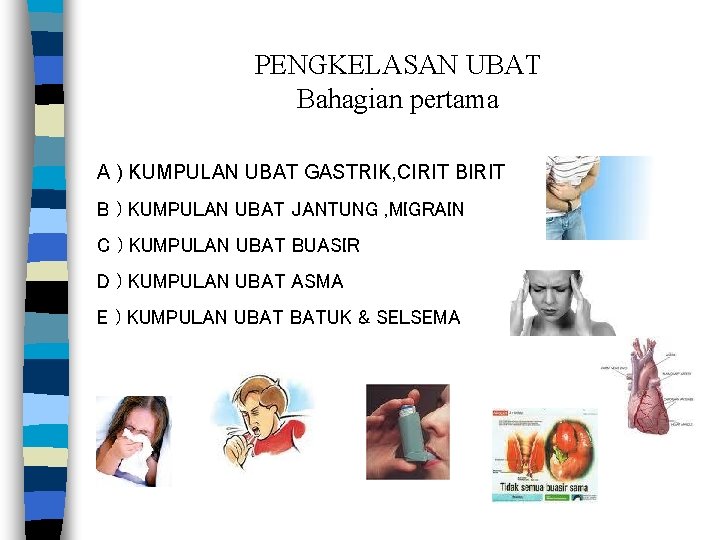 PENGKELASAN UBAT Bahagian pertama A ) KUMPULAN UBAT GASTRIK, CIRIT B ) KUMPULAN UBAT