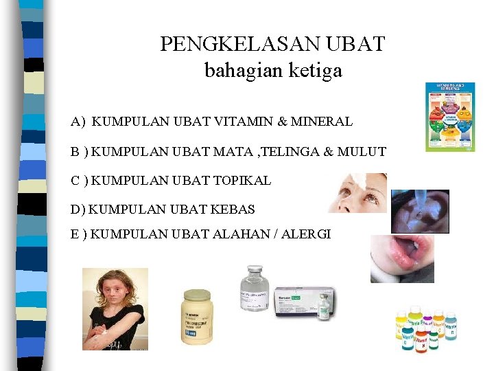 PENGKELASAN UBAT bahagian ketiga A) KUMPULAN UBAT VITAMIN & MINERAL B ) KUMPULAN UBAT