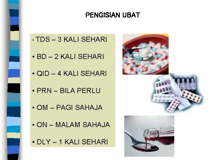 PENGISIAN UBAT • TDS – 3 KALI SEHARI • BD – 2 KALI SEHARI