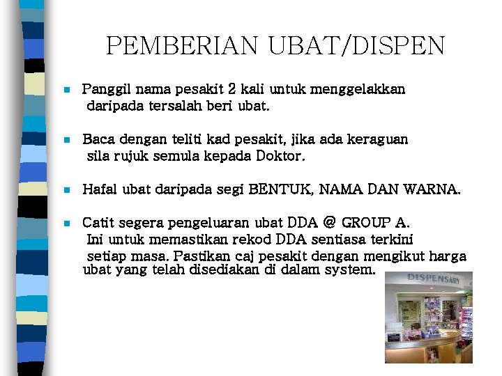 PEMBERIAN UBAT/DISPEN n Panggil nama pesakit 2 kali untuk menggelakkan daripada tersalah beri ubat.