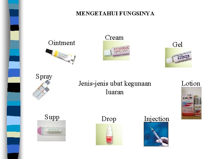 MENGETAHUI FUNGSINYA Ointment Spray Supp Cream Gel Jenis-jenis ubat kegunaan luaran Drop Injection Lotion