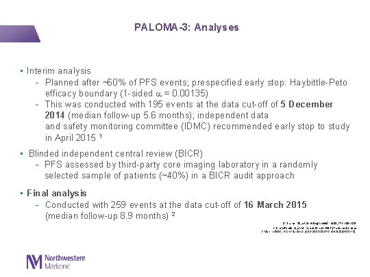  PALOMA-3: Analyses • Interim analysis - Planned after ~60% of PFS events; prespecified