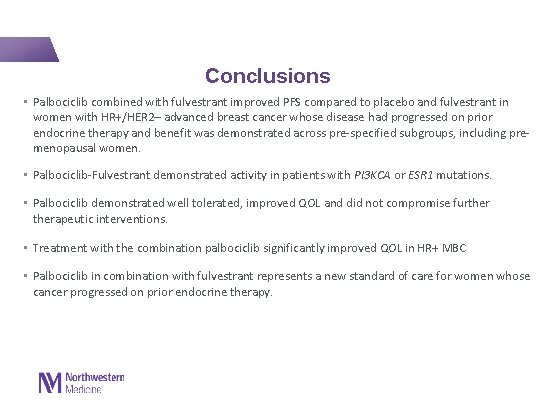  Conclusions • Palbociclib combined with fulvestrant improved PFS compared to placebo and fulvestrant