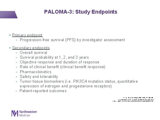  PALOMA-3: Study Endpoints • Primary endpoint - Progression-free survival (PFS) by investigator assessment