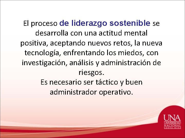 El proceso de liderazgo sostenible se desarrolla con una actitud mental positiva, aceptando nuevos