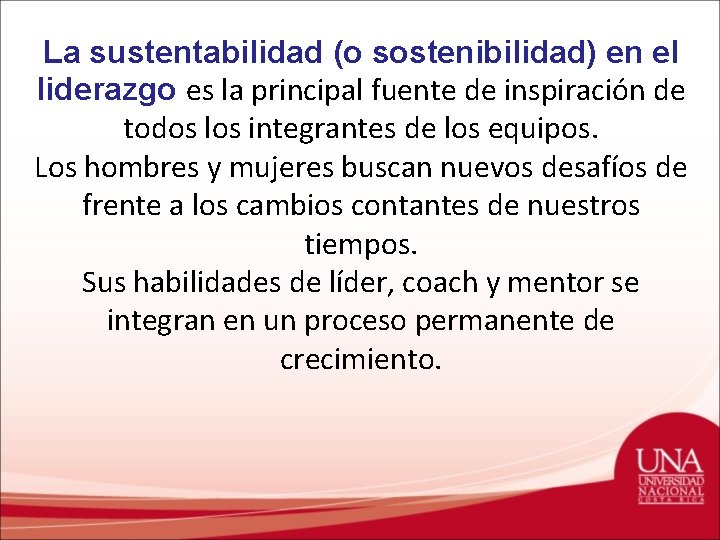 La sustentabilidad (o sostenibilidad) en el liderazgo es la principal fuente de inspiración de