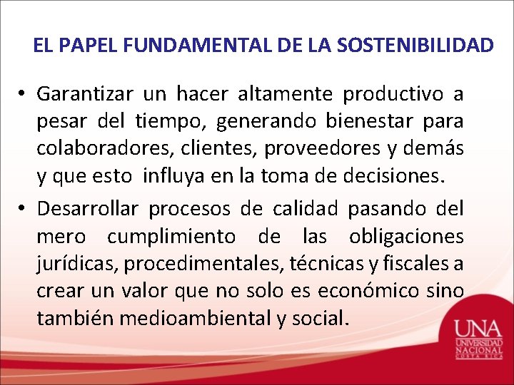 EL PAPEL FUNDAMENTAL DE LA SOSTENIBILIDAD • Garantizar un hacer altamente productivo a pesar