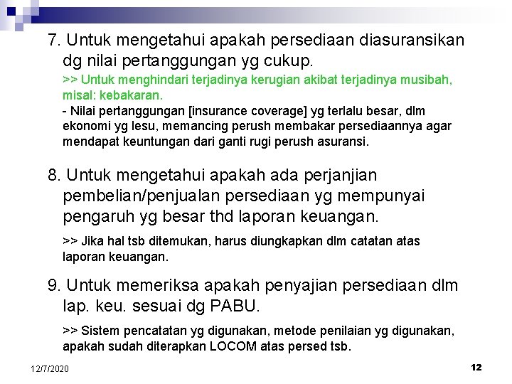 7. Untuk mengetahui apakah persediaan diasuransikan dg nilai pertanggungan yg cukup. >> Untuk menghindari