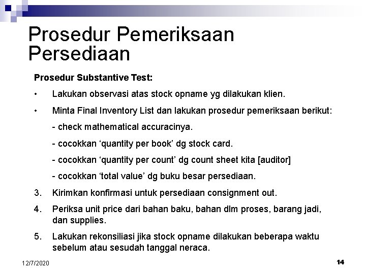 Prosedur Pemeriksaan Persediaan Prosedur Substantive Test: • Lakukan observasi atas stock opname yg dilakukan