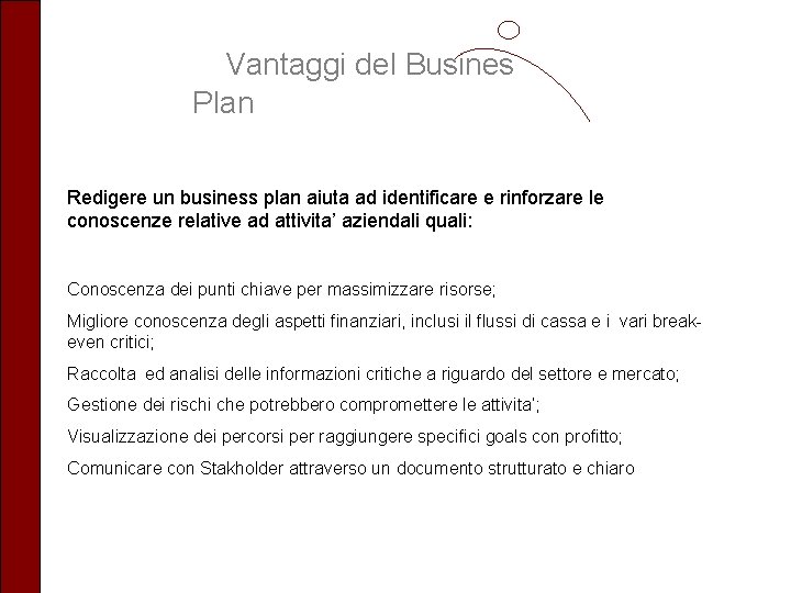 Vantaggi del Busines Plan Redigere un business plan aiuta ad identificare e rinforzare le