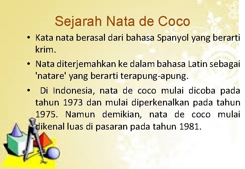 Sejarah Nata de Coco • Kata nata berasal dari bahasa Spanyol yang berarti krim.
