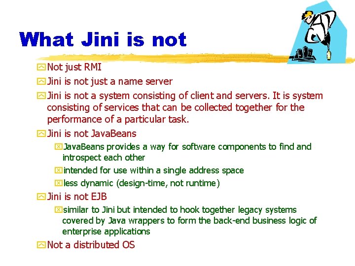 What Jini is not y Not just RMI y Jini is not just a