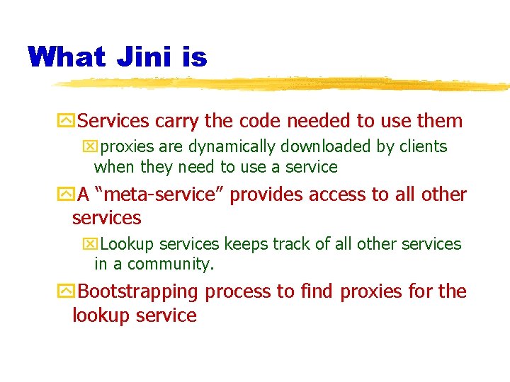What Jini is y. Services carry the code needed to use them xproxies are