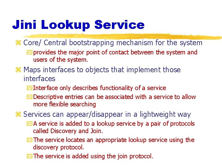Jini Lookup Service z Core/ Central bootstrapping mechanism for the system y provides the