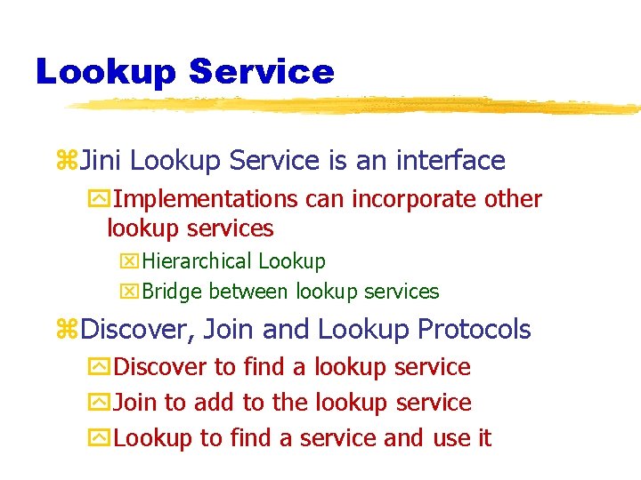 Lookup Service z. Jini Lookup Service is an interface y. Implementations can incorporate other