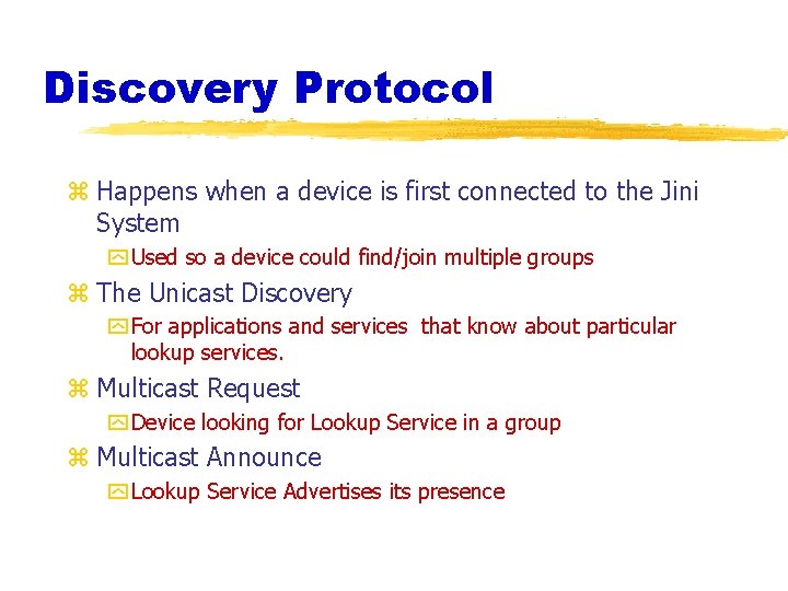 Discovery Protocol z Happens when a device is first connected to the Jini System