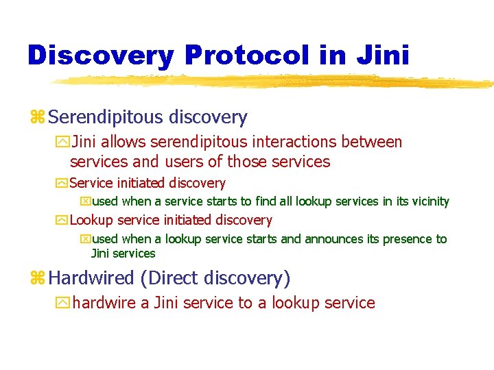 Discovery Protocol in Jini z Serendipitous discovery y. Jini allows serendipitous interactions between services