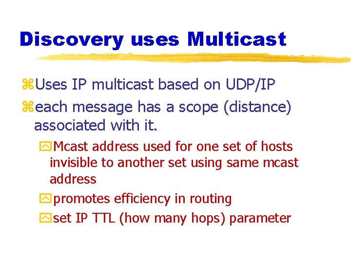 Discovery uses Multicast z. Uses IP multicast based on UDP/IP zeach message has a