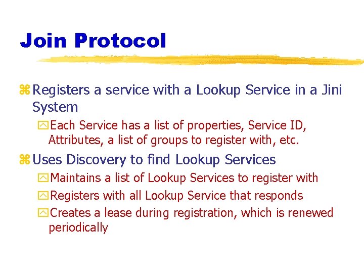Join Protocol z Registers a service with a Lookup Service in a Jini System