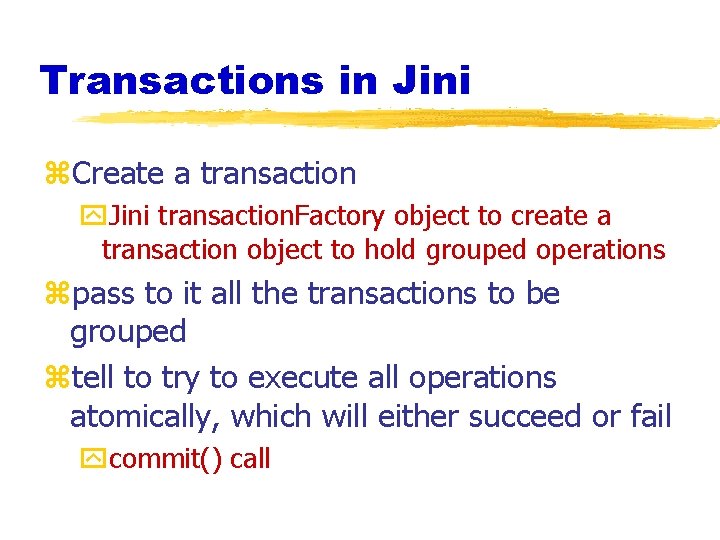 Transactions in Jini z. Create a transaction y. Jini transaction. Factory object to create