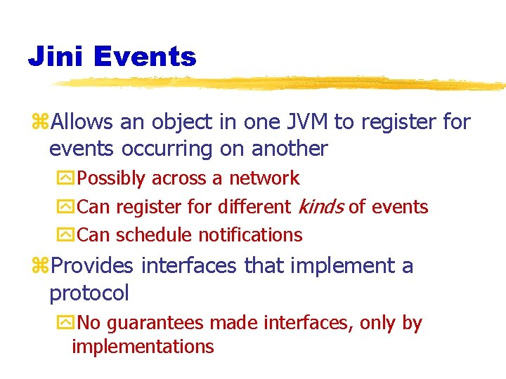 Jini Events z. Allows an object in one JVM to register for events occurring