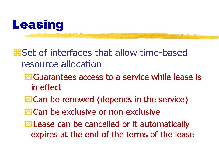 Leasing z. Set of interfaces that allow time-based resource allocation y. Guarantees access to