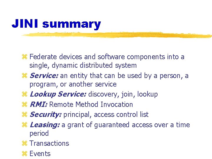 JINI summary z Federate devices and software components into a single, dynamic distributed system