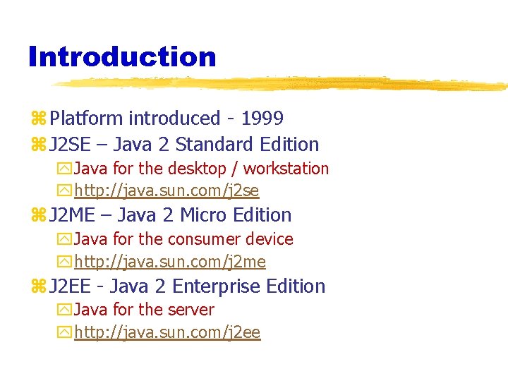Introduction z Platform introduced - 1999 z J 2 SE – Java 2 Standard