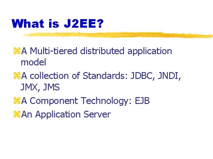 What is J 2 EE? z. A Multi-tiered distributed application model z. A collection