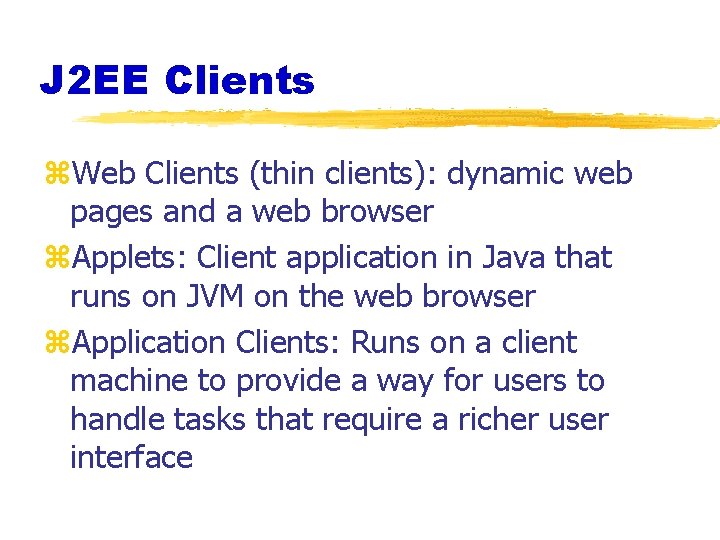 J 2 EE Clients z. Web Clients (thin clients): dynamic web pages and a