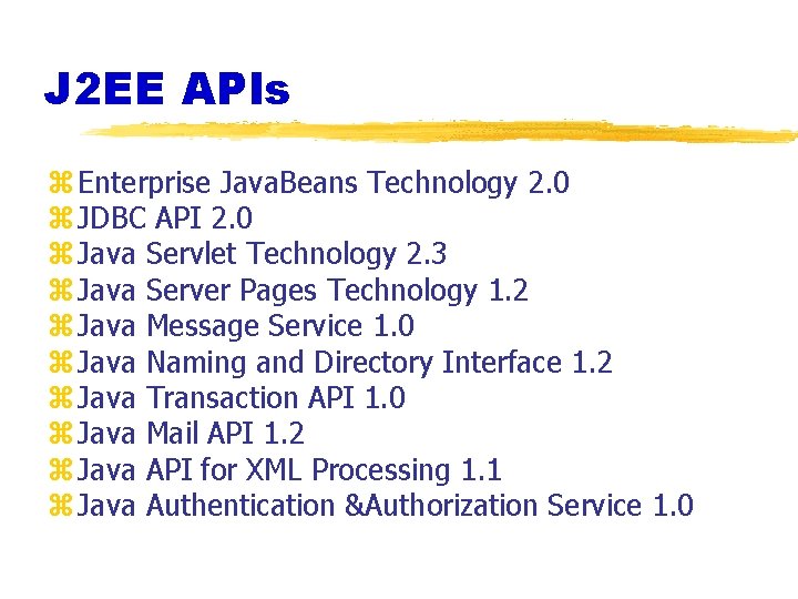 J 2 EE APIs z Enterprise Java. Beans Technology 2. 0 z JDBC API