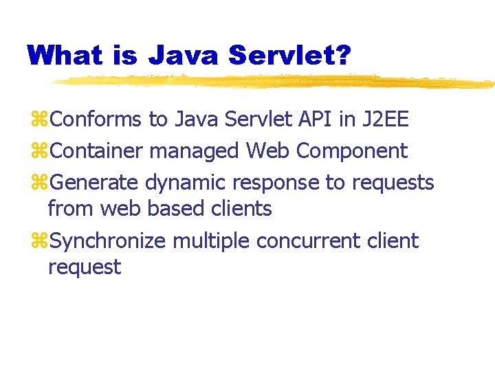 What is Java Servlet? z. Conforms to Java Servlet API in J 2 EE