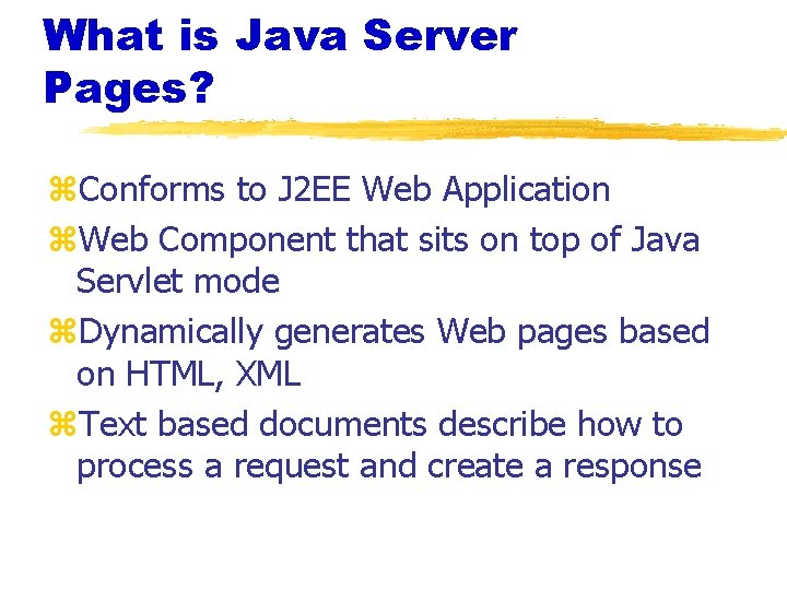 What is Java Server Pages? z. Conforms to J 2 EE Web Application z.