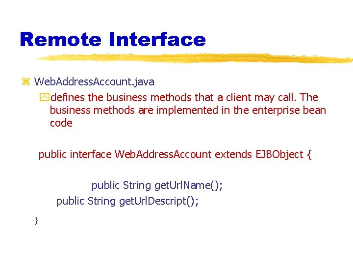 Remote Interface z Web. Address. Account. java ydefines the business methods that a client