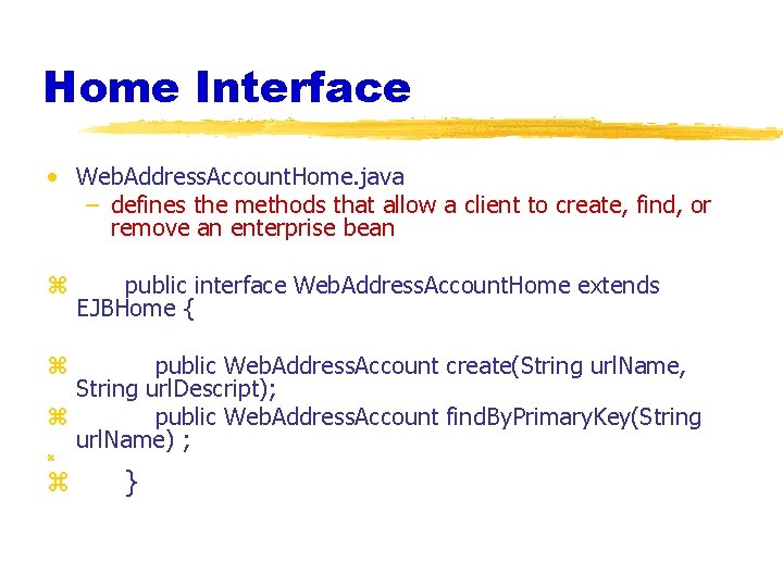 Home Interface • Web. Address. Account. Home. java – defines the methods that allow