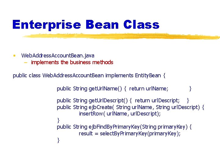 Enterprise Bean Class • Web. Address. Account. Bean. java – implements the business methods