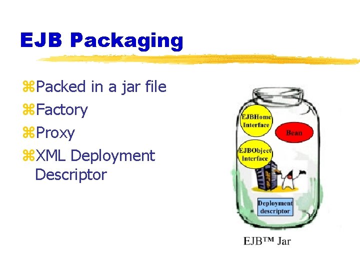 EJB Packaging z. Packed in a jar file z. Factory z. Proxy z. XML