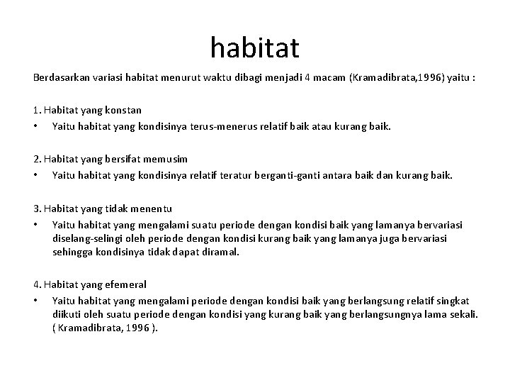 habitat Berdasarkan variasi habitat menurut waktu dibagi menjadi 4 macam (Kramadibrata, 1996) yaitu :