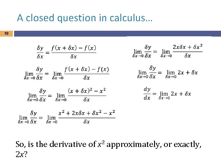 A closed question in calculus… 18 So, is the derivative of x 2 approximately,