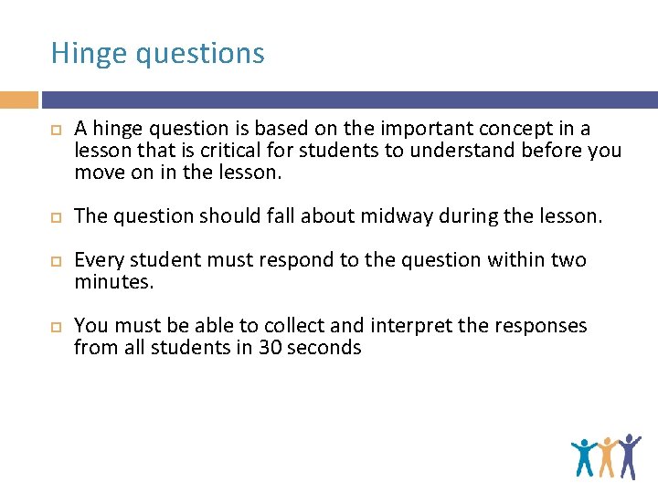 Hinge questions A hinge question is based on the important concept in a lesson