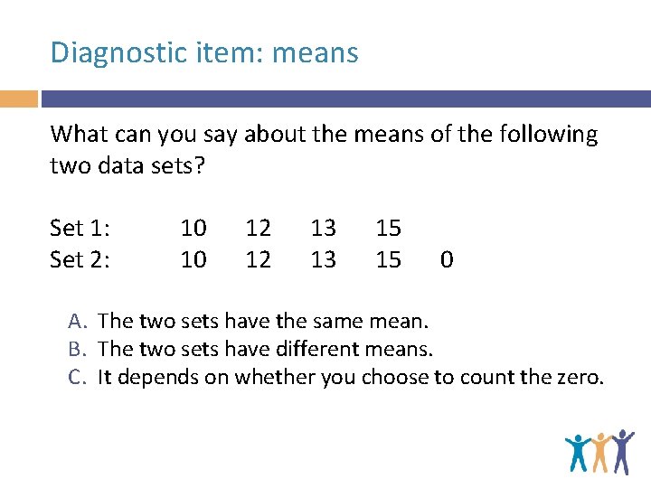 Diagnostic item: means What can you say about the means of the following two