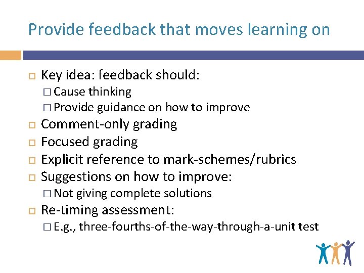 Provide feedback that moves learning on Key idea: feedback should: � Cause thinking �